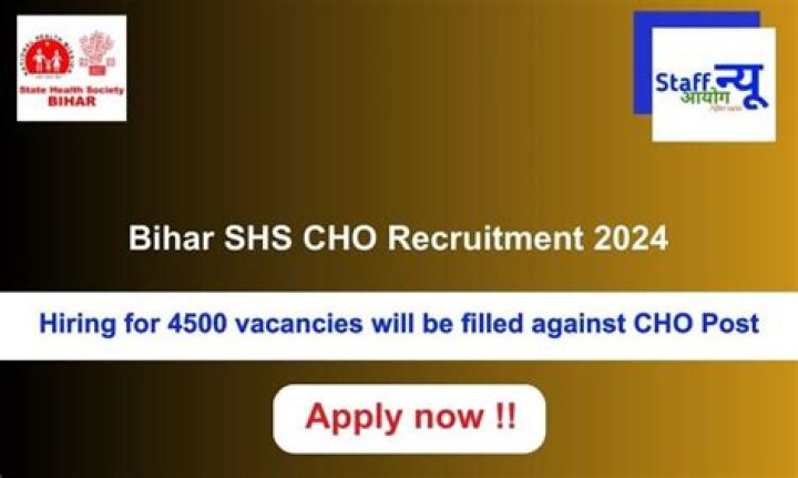 Bihar SHS CHO Recruitment 2024: 4500 पदों की बम्पर भर्ती हुई जारी, फटाफट से करें आवेदन