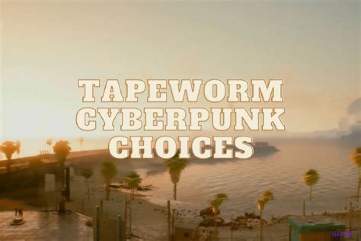 Tapeworm Cyberpunk Best Choices - SarkariResult