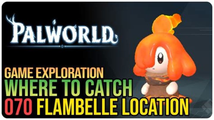 Where to Catch Flambelle 070 Location in Palworld? - SarkariResult